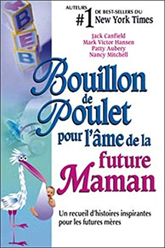 Bouillon de poulet pour l'âme de la future maman : recueil d'histoires inspirantes pour les futures 