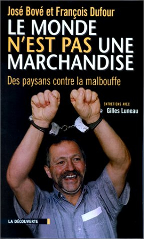 Le monde n'est pas une marchandise : des paysans contre la malbouffe : entretiens avec Gilles Luneau
