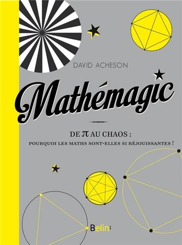 Mathémagic : de pi au chaos : pourquoi les maths sont si réjouissantes !
