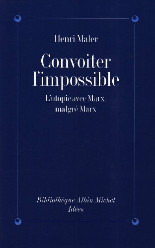 Convoiter l'impossible : l'utopie avec Marx, malgré Marx