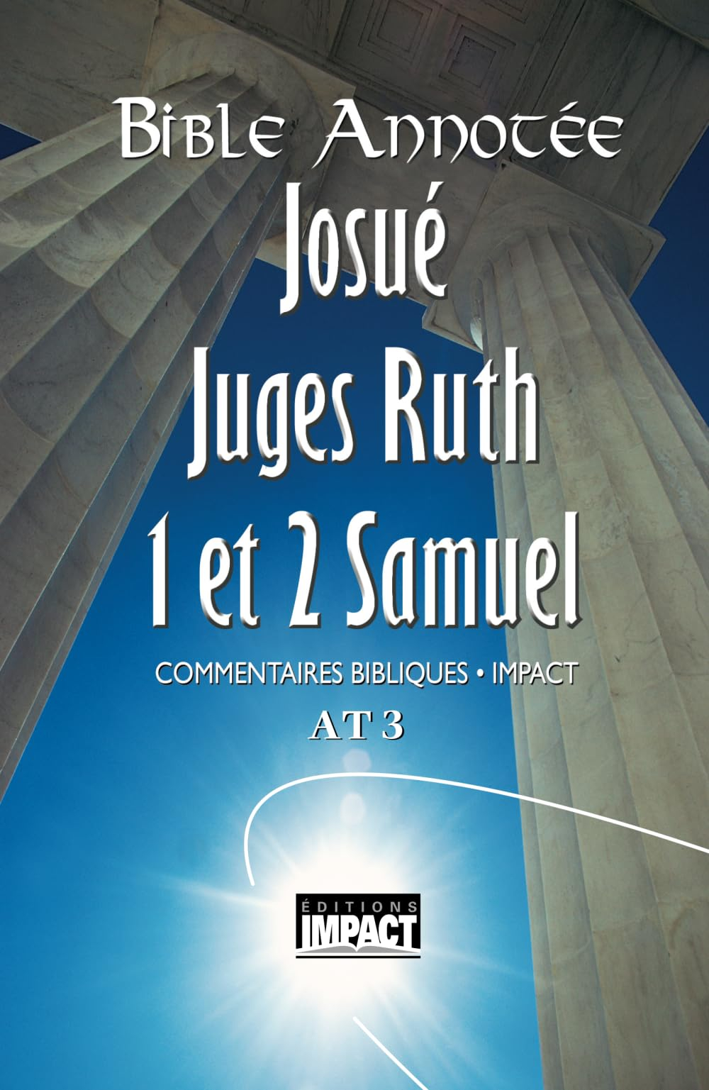 Bible annotée A.T. 3 - Josué, Juges, Ruth, 1 et 2 Samuel: Commentaires bibliques Impact