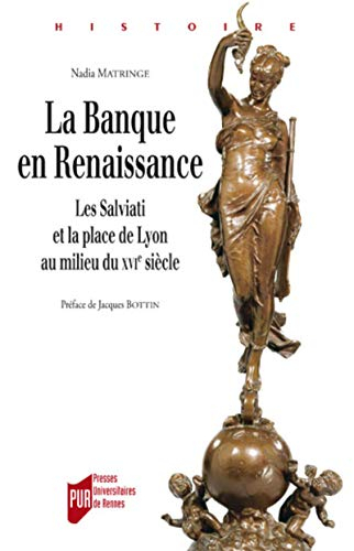 La banque en Renaissance : les Salviati et la place de Lyon au milieu du XVIe siècle