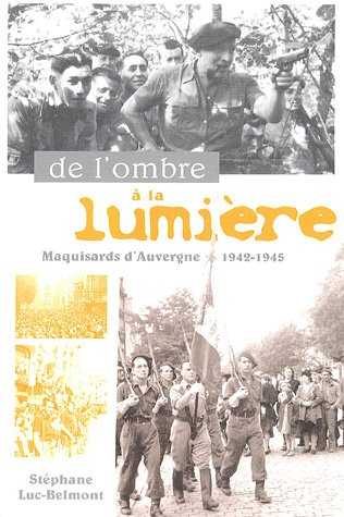 De l'ombre à la lumière : maquisards d'Auvergne, 1942-1945