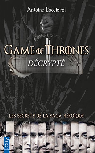 Game of thrones décrypté : les secrets de la saga héroïque