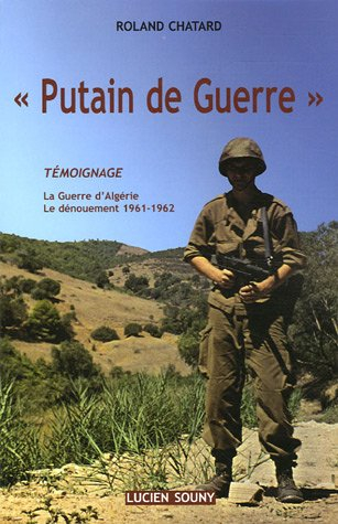 Putain de guerre : témoignage : la guerre d'Algérie, le dénouement 1961-1962