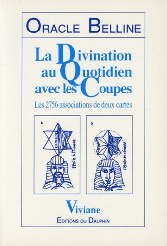 Oracle Belline. Vol. 4. La divination au quotidien avec les coupes : les 2.756 associations de deux 