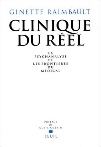 Clinique du réel : La Psychanalyse et les frontières du médical