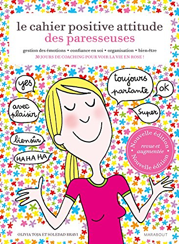 Le cahier positive attitude des paresseuses : gestion des émotions, confiance en soi, organisation, 