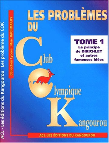 Les problèmes du Club Olympique Kangourou. : Tome 1, Le principe de Dirichlet et autres fameuses idé