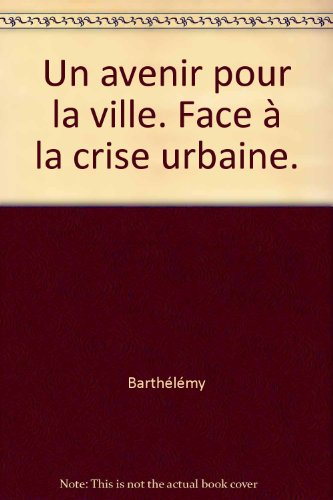 un avenir pour la ville . : face a la crise urbaine