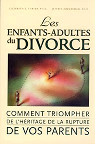 les enfants-adultes du divorce : comment triompher de l'héritage de la rupture de vos parents