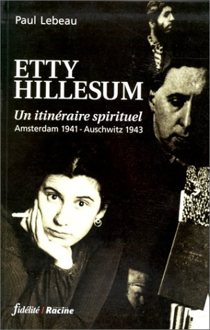Etty Hillesum, un itinéraire spirituel : Amsterdam 1941-Auschwitz 1943