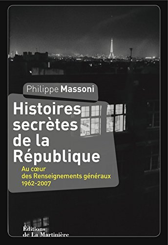 Histoires secrètes de la République : au cœur des Renseignements généraux : 1962-2007