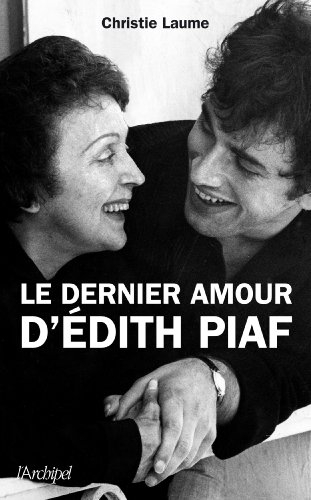 Le dernier amour d'Edith Piaf : récit