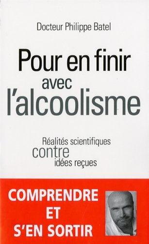 Pour en finir avec l'alcoolisme : réalités scientifiques contre idées reçues