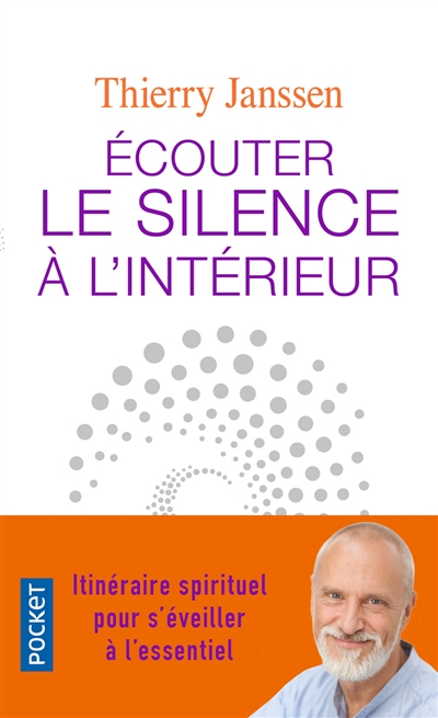 Ecouter le silence à l'intérieur : itinéraire spirituel pour s'éveiller à l'essentiel