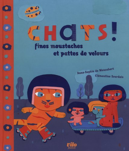 Chats ! : fines moustaches et pattes de velours