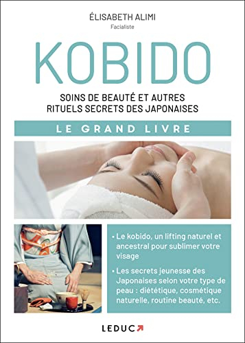 Kobido : soins de beauté et autres rituels secrets des Japonaises : le grand livre