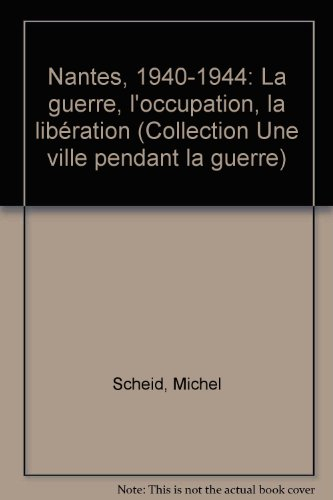 Nantes, 1940-1944 : la guerre, l'Occupation, la Libération