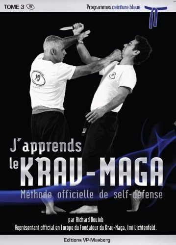 J'apprends le krav-maga : méthode officielle de self-défense. Vol. 3. Programmes ceinture bleue