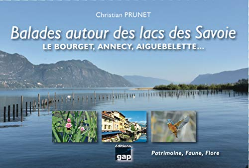 Balades autour des lacs des Savoie : le Bourget, Annecy, Aiguebelette... : patrimoine, faune, flore