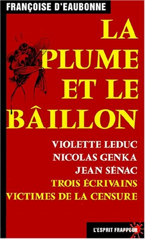 La plume et le bâillon : Violette Leduc, Nicolas Genka, Jean Sénac : trois écrivains victimes de la 