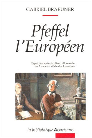 Pfeffel l'Européen : esprit français et culture allemande en Alsace au XVIIIe siècle