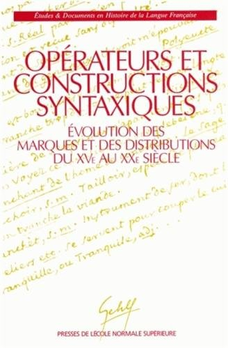 Opérateurs et constructions syntaxiques : évolution des marques et des distributions du XVe au XXe s