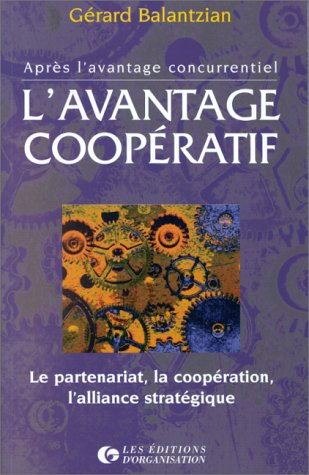 L'avantage coopératif : le partenariat, la coopération, l'alliance stratégique