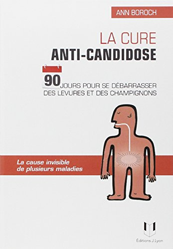 La cure anti-candidose : 90 jours pour se débarrasser des levures et des champignons : la cause invi