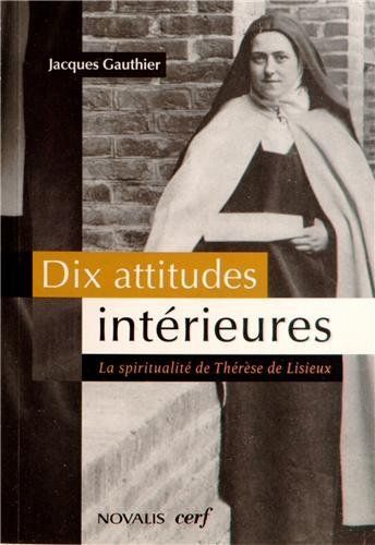 La spiritualité de Thérèse de Lisieux : dix attitudes intérieures