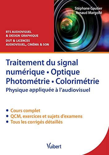 Traitement du signal numérique, optique photométrie, colorimétrie : physique appliquée à l'audiovisu
