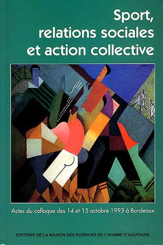 Sport, relations sociales et action collective : actes du colloque des 14 et 15 octobre 1993 à Borde