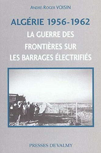 Algérie 1956-1962 : la guerre des frontières sur les barrages électrifiés