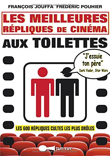 Les meilleures répliques de cinéma aux toilettes : les 600 répliques cultes les plus drôles