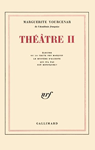 théâtre, tome 2 : electre ou la chute des masques - le mystère d'alceste - qui n'a pas son minotaure