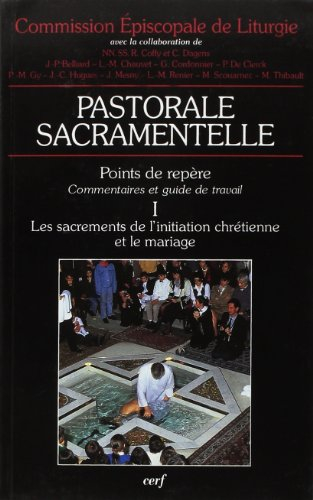 Pastorale sacramentelle : points de repère : commentaires et guide de travail. Vol. 1. Les sacrement