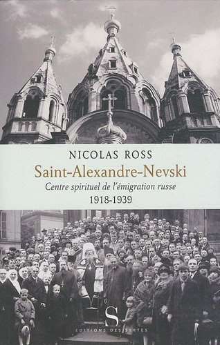 Saint-Alexandre-Nevski : centre spirituel de l'émigration russe