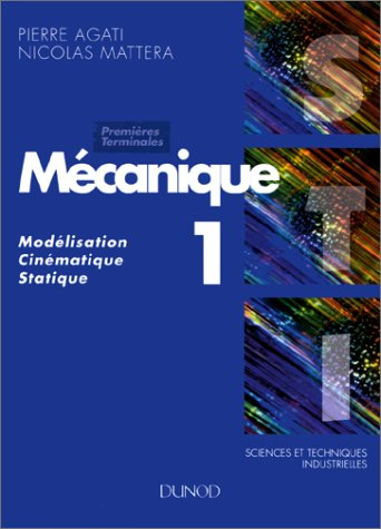 Mécanique, 1re et terminale STI. Vol. 1. Modélisation, cinématique, statique