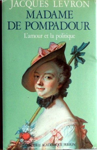 Madame de Pompadour : l'amour et la politique