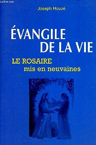 Evangile de la vie : le rosaire : le rosaire mis en neuvaines