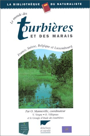 Le monde des tourbières et des marais : France, Suisse, Belgique et Luxembourg