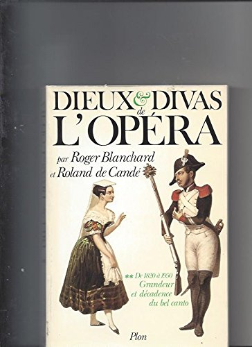 Dieux et divas de l'opéra. Vol. 2. Grandeur et décadence du bel canto : de 1820 à 1950