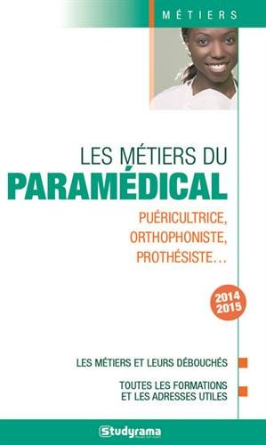 Les métiers du paramédical : puéricultrice, orthophoniste, prothésiste... : les métiers et leurs déb