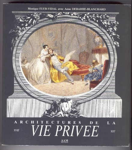 Architectures de la vie privée : maisons et mentalités, XVIIe-XIXe siècle