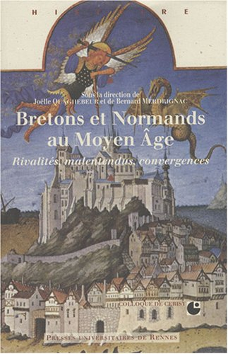 Bretons et Normands au Moyen Age : rivalités, malentendus, convergences : colloque international de 