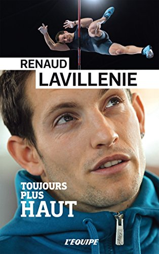 Renaud Lavillenie : toujours plus haut