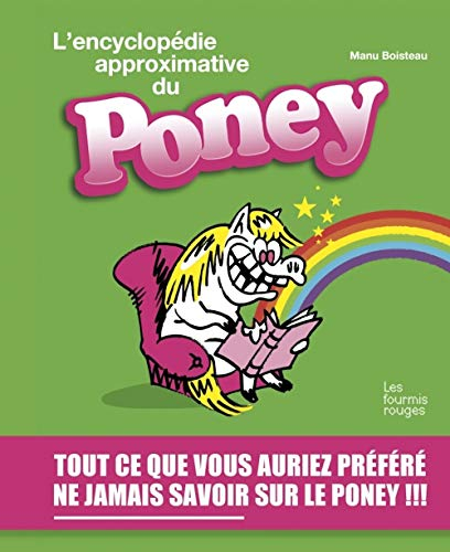 L'encyclopédie approximative du poney : tout ce que vous auriez préféré ne jamais savoir sur le pone