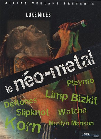 Le néo-métal : Korn, Limp Bizkit, Pleymo, Marylin Manson, Deftones, Watcha, Slipknot...
