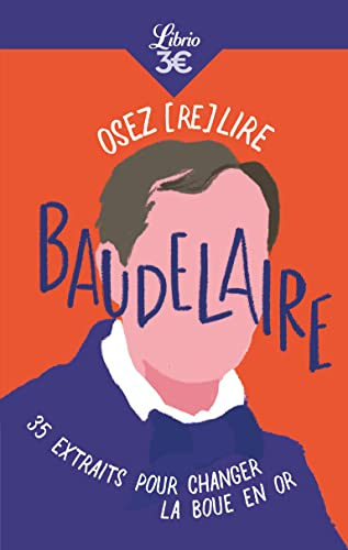 Osez (re)lire Baudelaire : 35 extraits pour changer la boue en or